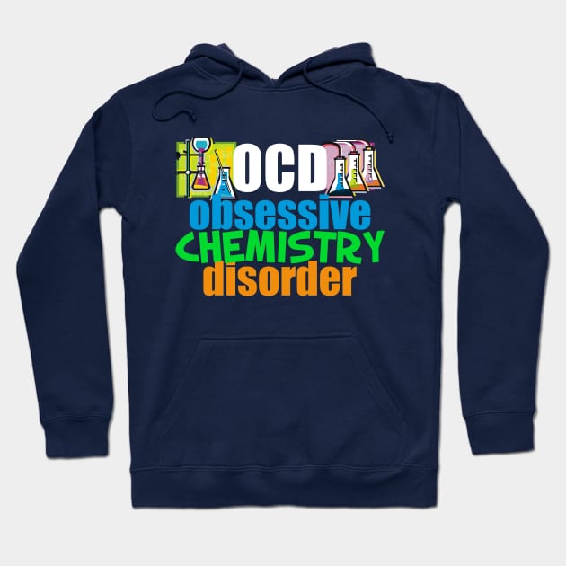 Funny Obsessive Chemistry Disorder Hoodie by epiclovedesigns